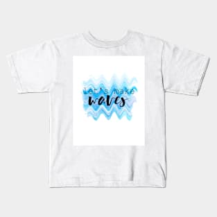 Let's Make Waves Kids T-Shirt